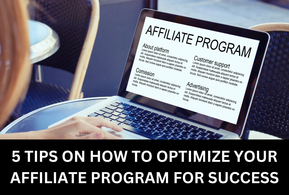 5 TIPS ON HOW TO OPTIMIZE YOUR AFFILIATE PROGRAM FOR SUCCESS