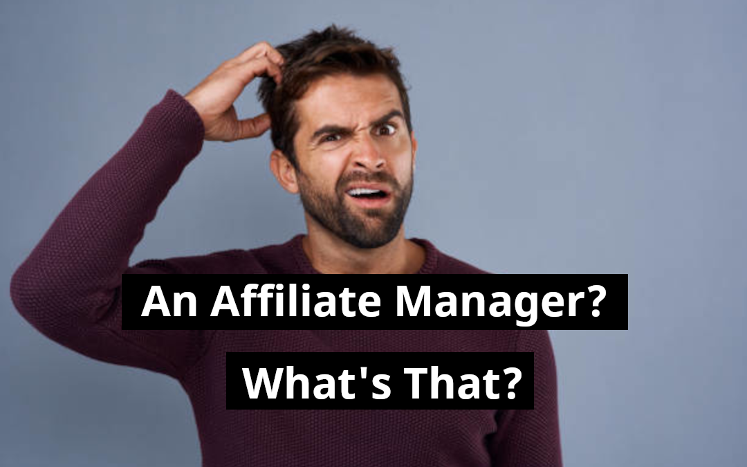 An Affiliate Manager? What’s that?